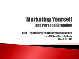 UBC – Pharmacy | Pharmacy Management
retailSOS.ca | Gerry Spitzner
March 11, 2013
 