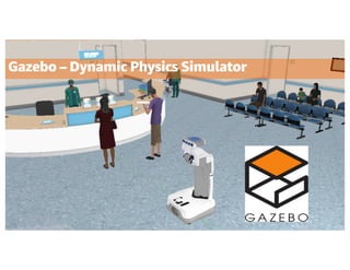Gazebo – Dynamic Physics Simulator
 