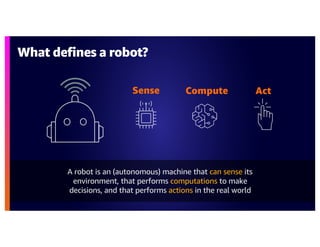 What defines a robot?
A robot is an (autonomous) machine that can sense its
environment, that performs computations to make
decisions, and that performs actions in the real world
Compute
Sense Act
 