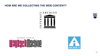 13
HOW ARE WE COLLECTING THE WEB CONTENT?
 