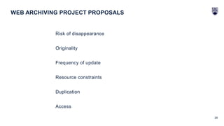 26
Risk of disappearance
Originality
Frequency of update
Resource constraints
Duplication
Access
WEB ARCHIVING PROJECT PROPOSALS
 