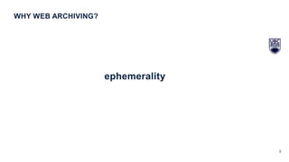 3
ephemerality
WHY WEB ARCHIVING?
 