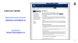 31
FIND OUT MORE
digitize.library.ubc.ca/work/
digitization.centre@ubc.ca
questions?
larissa.ringham@ubc.ca
 