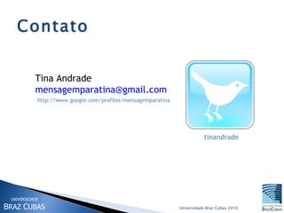 Contato tinandrade Tina Andrade [email_address] http://www.google.com/profiles/mensagemparatina 