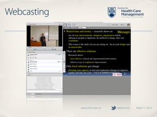 Webcasting




             www.chcm.ubc.ca   @ubcchcm   March 7, 2012
 