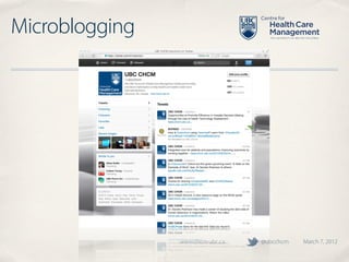 Microblogging




                www.chcm.ubc.ca   @ubcchcm   March 7, 2012
 
