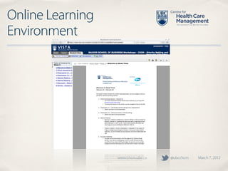 Online Learning
Environment




                  www.chcm.ubc.ca   @ubcchcm   March 7, 2012
 