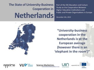 “University-business
cooperation in the
Netherlands is at the
European average
(however there is an
‘elephant in the room’)”

© Davey / Galán Muros / Meerman

1

 