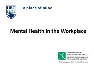 Mental Health in the Workplace Vancouver-Burnaby Branch 