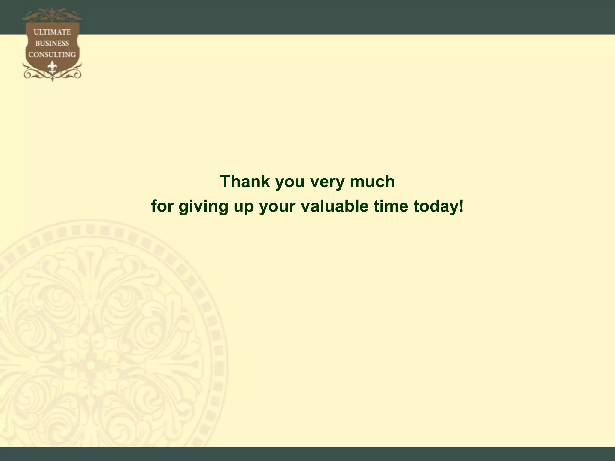 Thank you very much
for giving up your valuable time today!