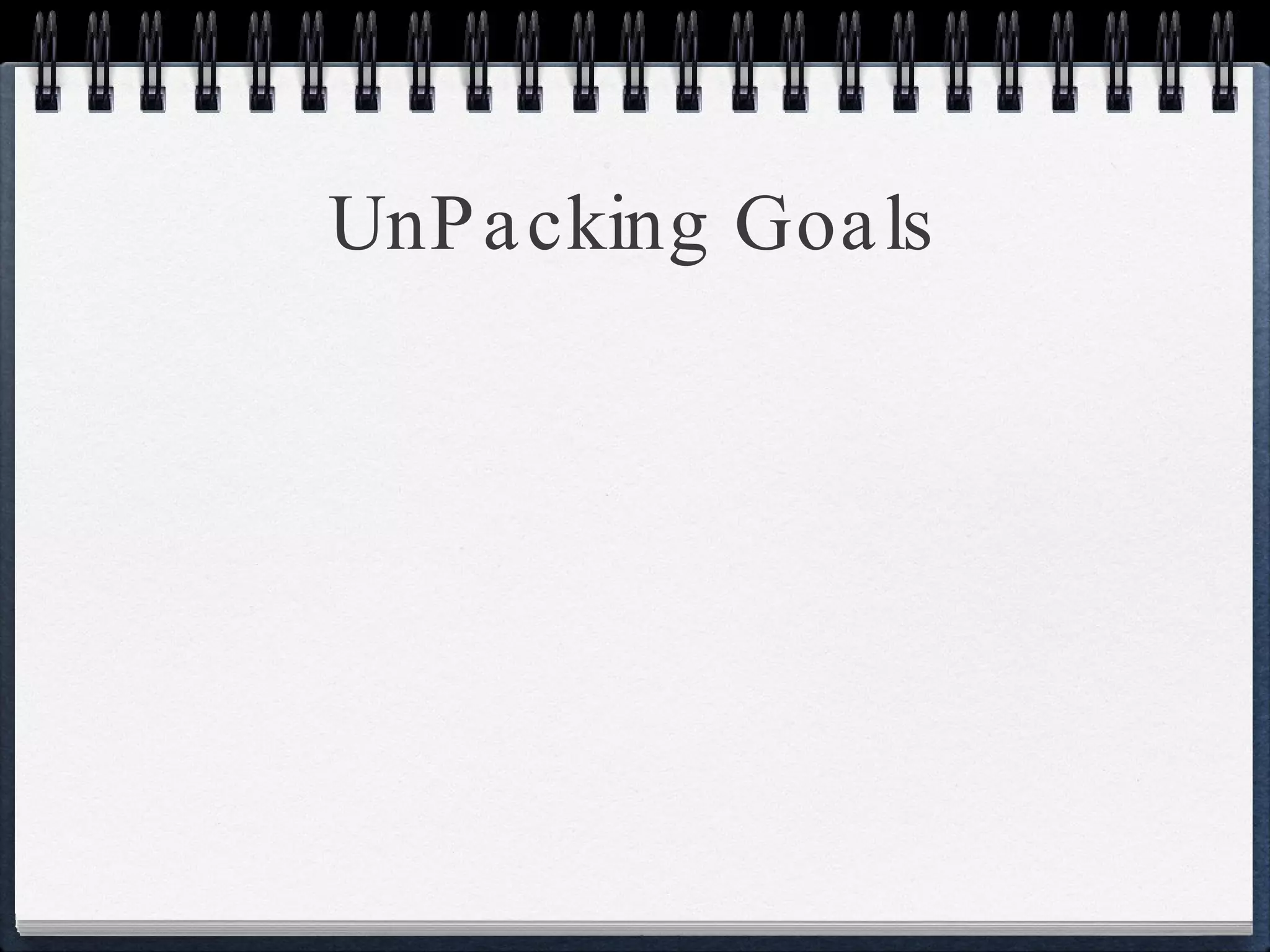 UnPacking Goals 
