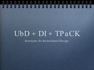 UbD + DI + TPaCK ,[object Object]