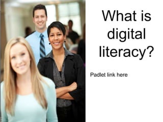 What is
digital
literacy?
Padlet link here

 