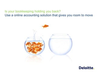 Is your bookkeeping holding you back? Usean online accounting solution that gives you room to move 