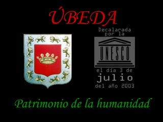 ÚBEDA Patrimonio de la humanidad 