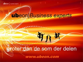 ubeon|Business expertsgroterdan de somderdelen www.ubeon.com 