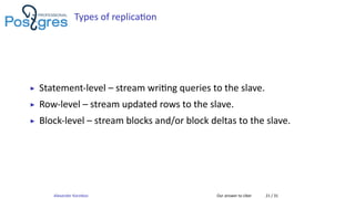 Types of replica on
▶ Statement-level – stream wri ng queries to the slave.
▶ Row-level – stream updated rows to the slave...