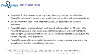 Other Uber notes
▶ PostgreSQL 9.2 had data corrup on bug. It was ﬁxed long me ago. Since that me
PostgreSQL automated test...