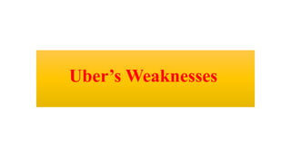 Uber’s Weaknesses
 
