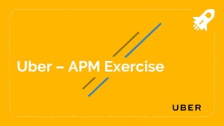Uber – APM Exercise
 