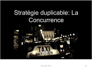 Novembre 2014 48
Stratégie duplicable: La
Concurrence
 