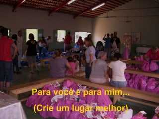 Para você e para mim...(Crie um lugar melhor)