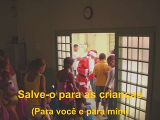 Salve-o para as crianças(Para você e para mim)