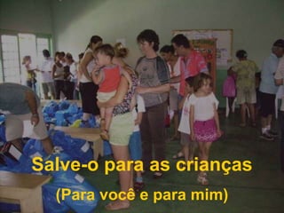 Salve-o para as crianças(Para você e para mim)