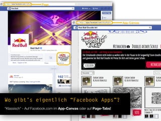 Page
App-Canvas
Wo gibt’s eigentlich “Facebook Apps”?
“Klassisch” - Auf Facebook.com im App-Canvas oder auf Page-Tabs!
 