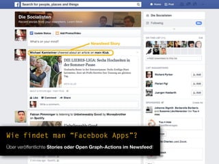 Wie findet man “Facebook Apps”?
Über veröffentlichte Stories oder Open Graph-Actions im Newsfeed!
Newsfeed Story
 