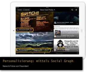 Personalisierung: mittels Social Graph
News & Fotos von Freunden!
 