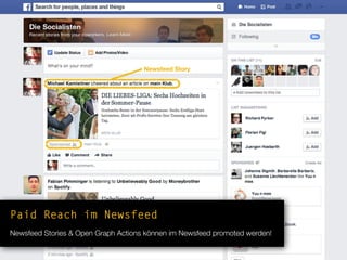 Paid Reach im Newsfeed
Newsfeed Stories & Open Graph Actions können im Newsfeed promoted werden!
Newsfeed Story
 