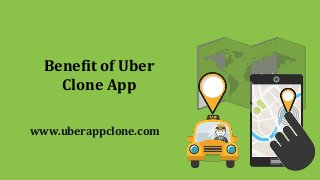Benefit of Uber
Clone App
www.uberappclone.com
 