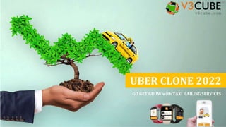 UBER CLONE 2022
GO GET GROW with TAXI HAILING SERVICES
 