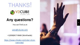 THANKS!
Any questions?
You can find us at
sales@v3cube.com
+1(858)427-0668 (Worldwide)
9
https://www.v3cube.com/uber-clone-
overview/
 
