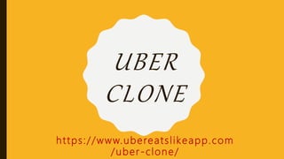 UBER
CLONE
https://www.ubereatslikeapp.com
/uber-clone/
 