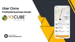 www.v3cube.com
Visit Our Website
Uber Clone
Profitable Business Model
 