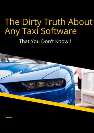 The Dirty Truth About
Any Taxi Software
That You Don't Know !
 