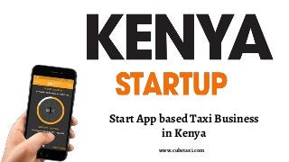 Start App based Taxi Business
in Kenya
www.cubetaxi.com
 