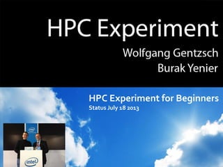 HPC Experiment for Beginners
Status July 18 2013
 