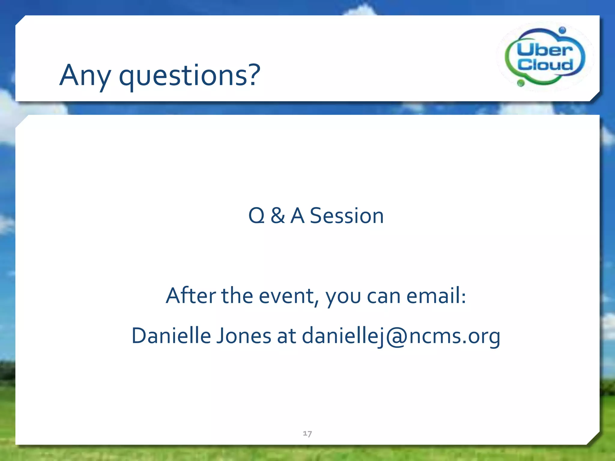 Any questions?
Q & A Session
After the event, you can email:
Danielle Jones at daniellej@ncms.org
17
 