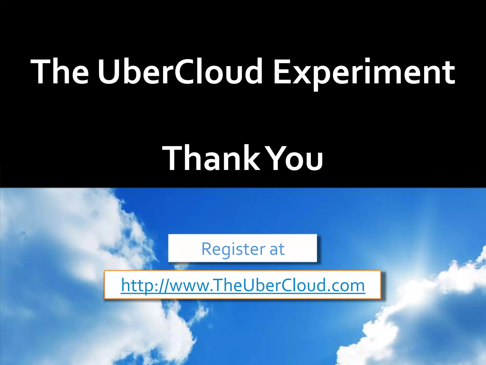The UberCloud Experiment
ThankYou
Register at
http://www.TheUberCloud.com
 