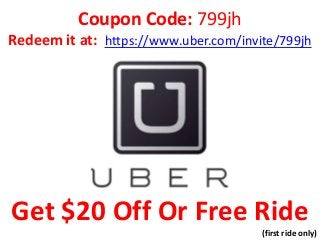 Coupon Code: 799jh
Redeem it at: https://www.uber.com/invite/799jh

Get $20 Off Or Free Ride
(first ride only)

 