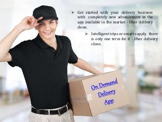  Get started with your delivery business
with completely new advancement in the
app available in the market - Uber delivery
clone.
 Intelligent trips or smart supply, there
is only one term for it - Uber delivery
clone.
 