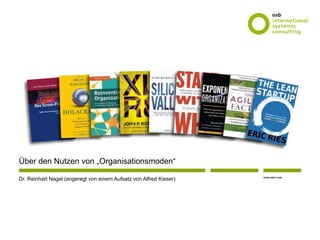 www.osb-i.com
Über den Nutzen von „Organisationsmoden“
Dr. Reinhart Nagel (angeregt von einem Aufsatz von Alfred Kieser)
 