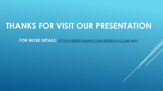 THANKS FOR VISIT OUR PRESENTATION
FOR MORE DETAILS: HTTPS://UBERFORXAPP.COM/UBEREATS-CLONE-APP/
 
