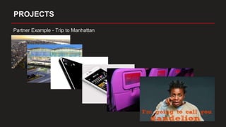 PROJECTS
Partner Example - Trip to Manhattan
 