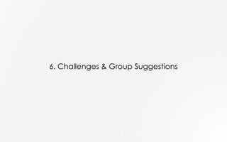 6. Challenges & Group Suggestions
 