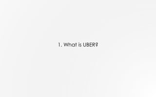 1. What is UBER?
 