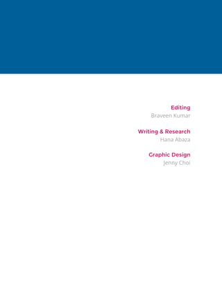 Editing
Writing & Research
Graphic Design
Braveen Kumar
Hana Abaza
Jenny Choi
 